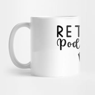 Retired Podiatrist Mug